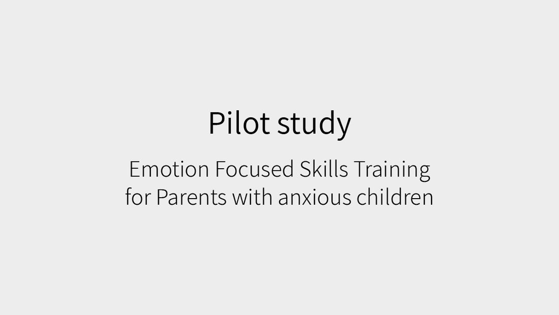 A pilot study on Emotion-focused skills training for parents with anxious children