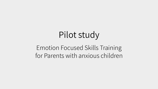 A pilot study on Emotion-focused skills training for parents with anxious children